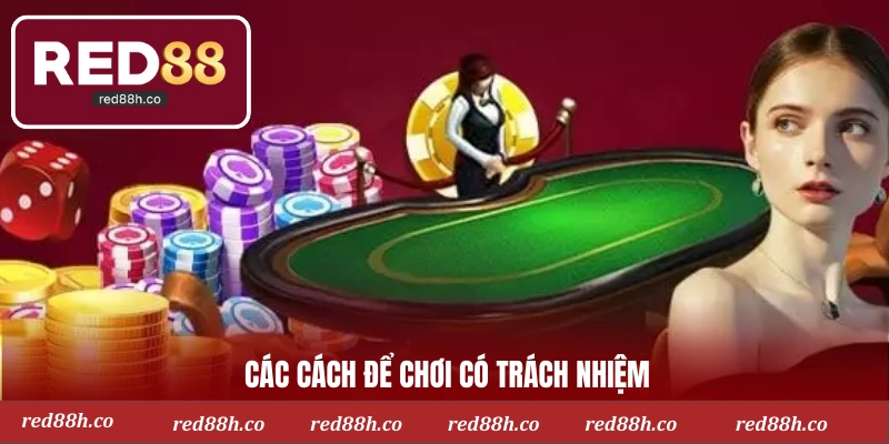 Các cách để chơi có trách nhiệm
