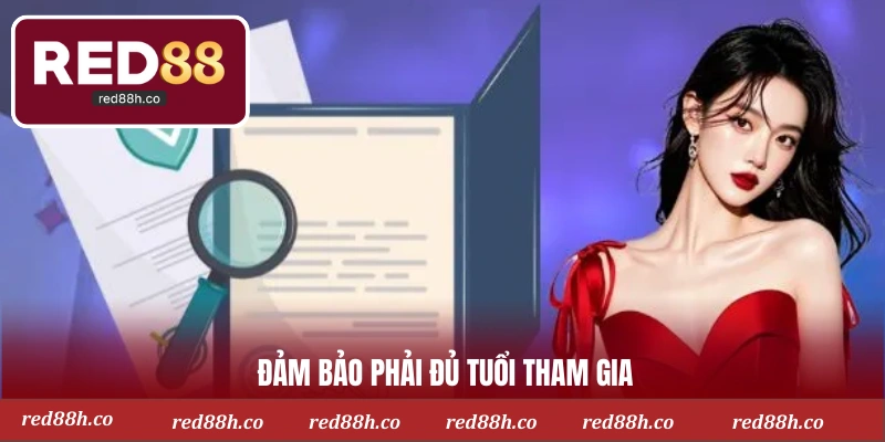 Đảm bảo phải đủ tuổi tham gia