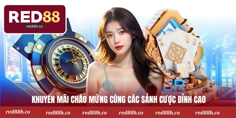 Khuyến mãi chào mừng cùng các sảnh cược đỉnh cao